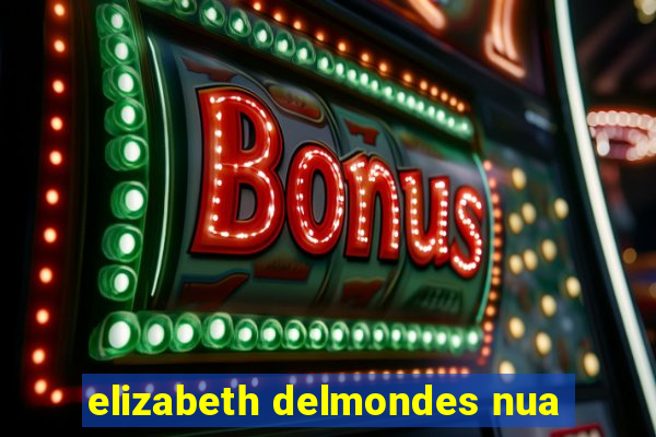 elizabeth delmondes nua